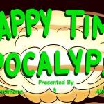 Happy Time Apocolypse ft. Chanel Omari, Caitlin Peluffo, Alex Gardes, Molly Densmore