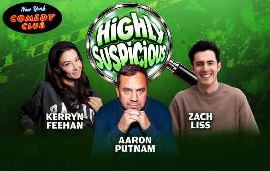 Highly Suspicious ft: Aaron Putnam, Zach Liss, Kerryn Feehan