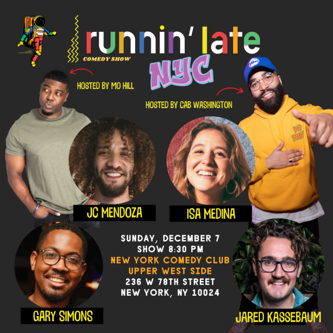 Runnin Late ft: Gary Simons, JC Mendoza, Colin Cab Washington, Isa Medina, Jared Kassebaum, Mo Hill