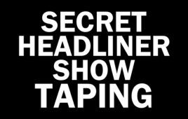 Secret Headliner Show Taping