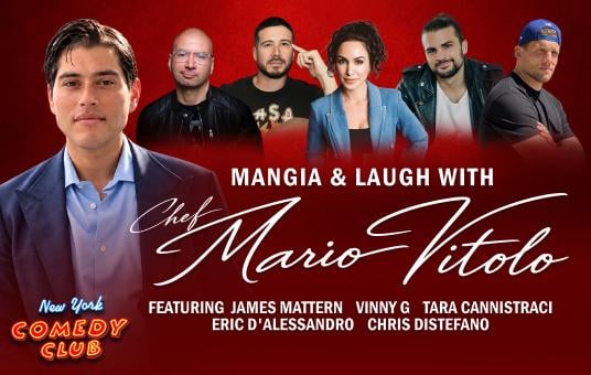Mangia & Laugh with Chef Mario Vitolo ft: Chris Distefano, Vinny Guadagnino, Tara Cannistraci, Eric D’Alessandro, James Mattern
