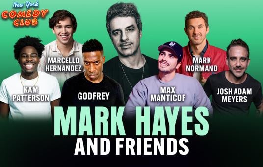 Mark Hayes & Friends ft. Mark Normand, Marcello Hernandez, Kam Patterson, Josh Adam Meyers, Max Manticof, and more!