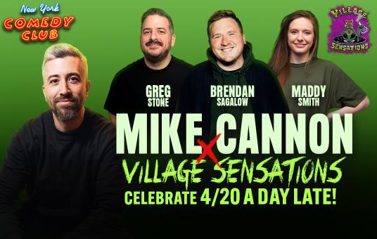 Mike Cannon x Village Sensations Celebrate 4/20 A DAY LATE! ft: Mike Cannon, Greg Stone, Brendan Sagalow, and Maddy Smith!