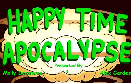 Happy Time Apocalypse ft. Chanel Omari, Raj Suresh, Shane Torres, Shannon Fiedler