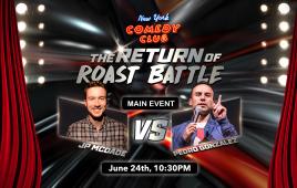 ROAST BATTLE RETURNS ft. Corinne Fisher, Dave Sirus, Neko White. MAIN EVENT: Pedro Gonzalez vs J.P. McDade