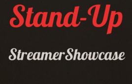 Stand-Up Streamer Showcase