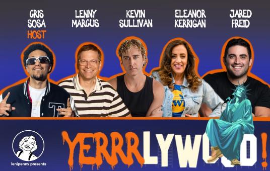 Yerrrlywood ft: Jared Freid, Lenny Marcus, Eleanor Kerrigan, Kevin Sullivan, Cris Sosa