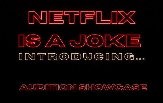 NETFLIX IS A JOKE: Audition Showcase