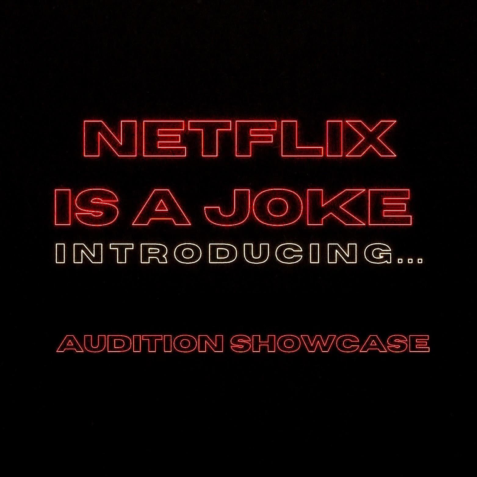 NETFLIX IS A JOKE: INTRODUCING... AUDITION SHOWCASE  