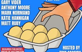 Good Eggs (Vaccination or Excelsior Pass Required) ft. Mark Normand, Gary Vider, Matt Ruby