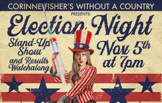Corinne Fisher’s Without A Country Election Day Stand-Up & Watchalong